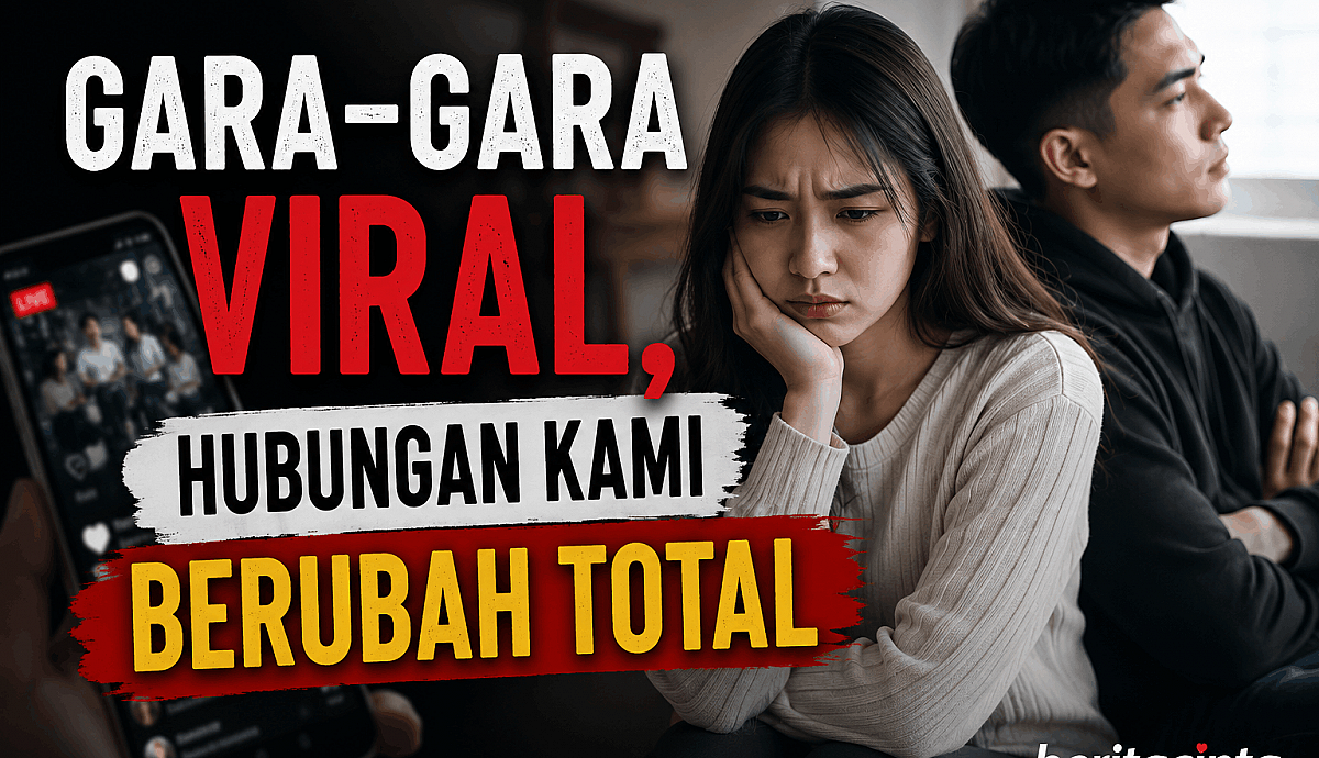 Gara-Gara Viral, Hubungan Kami Berubah Total
