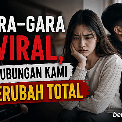 Gara-Gara Viral, Hubungan Kami Berubah Total