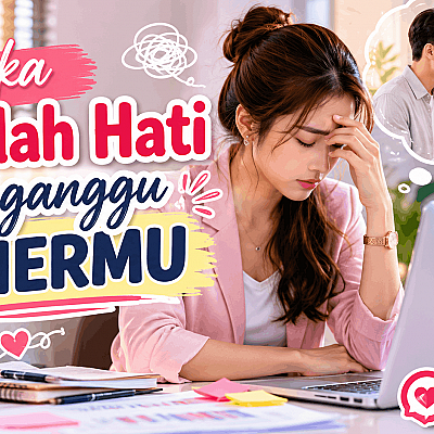 Ketika Masalah Hati Mengganggu Kariermu