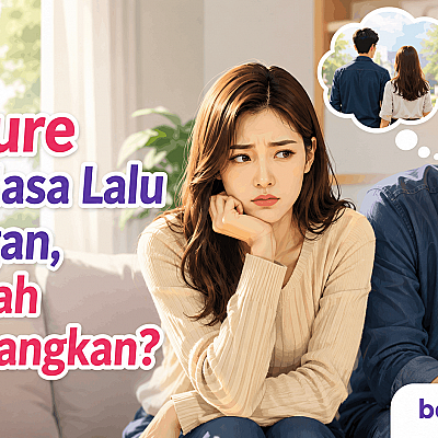Insecure pada Masa Lalu Pasangan, Haruskah Diperjuangkan?