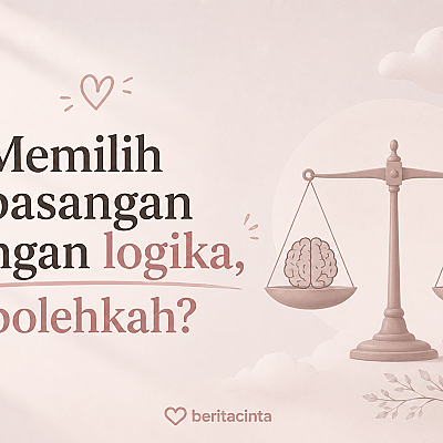 Memilih Pasangan dengan Logika, Bolehkah?