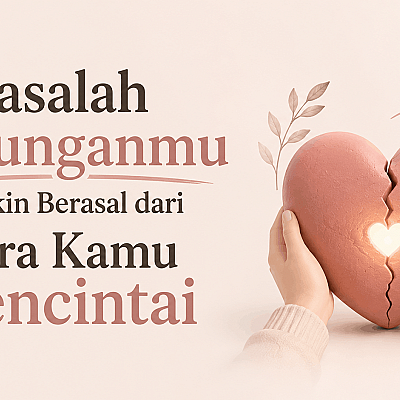 Masalah Hubunganmu Mungkin Berasal dari Cara Kamu Mencintai