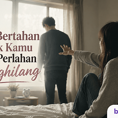 Aku Bertahan untuk Kamu yang Perlahan Menghilang