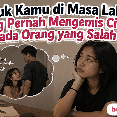 Untuk Kamu di Masa Lalu yang Pernah Mengemis Cinta pada Orang yang Salah