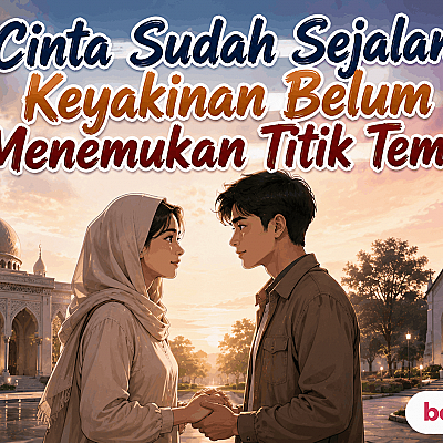 Cinta Sudah Sejalan, Keyakinan Belum Menemukan Titik Temu