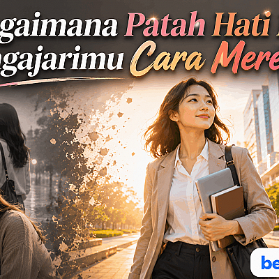 Bagaimana Patah Hati Itu Mengajarimu Cara Merekah