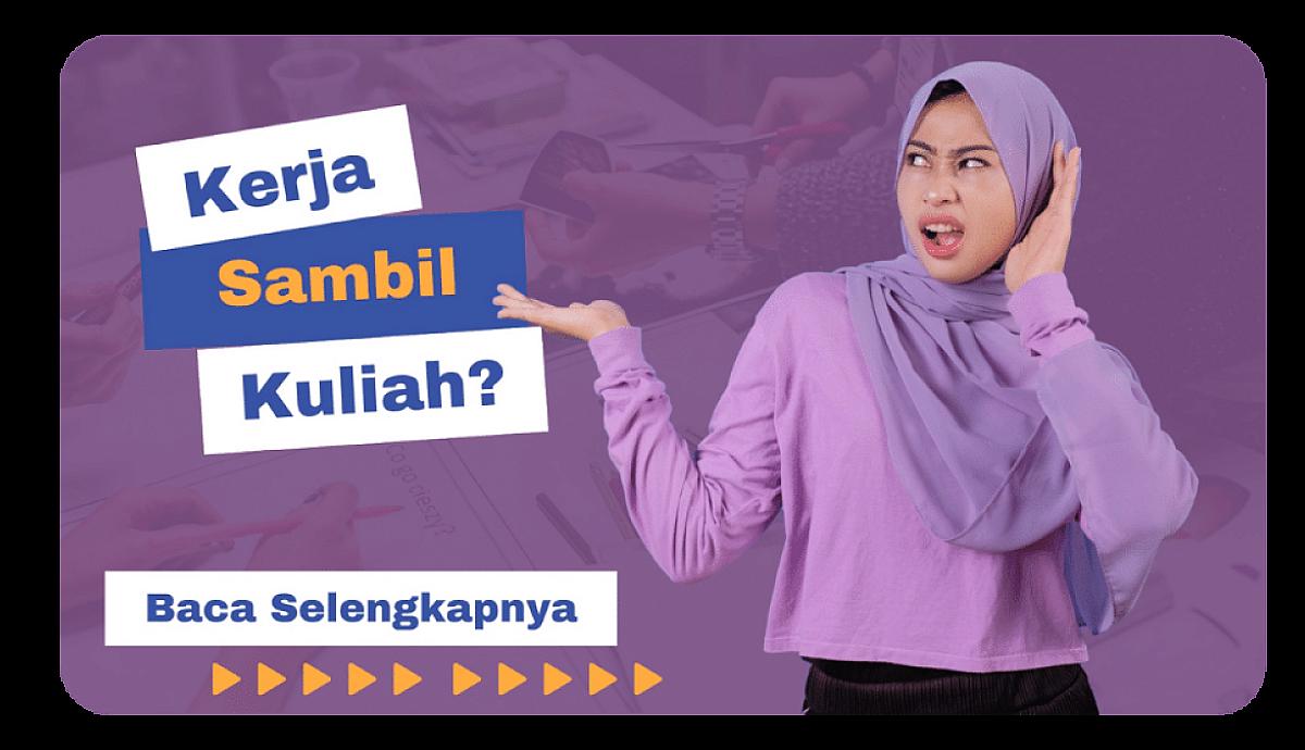 Kerja Sambil Kuliah, Emang Bisa?