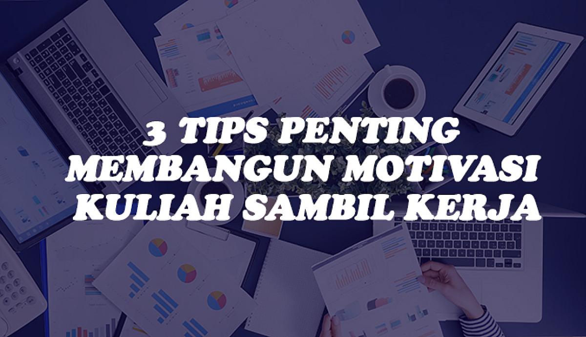 3 Tips Penting Membangun Motivasi Kuliah Sambil Kerja
