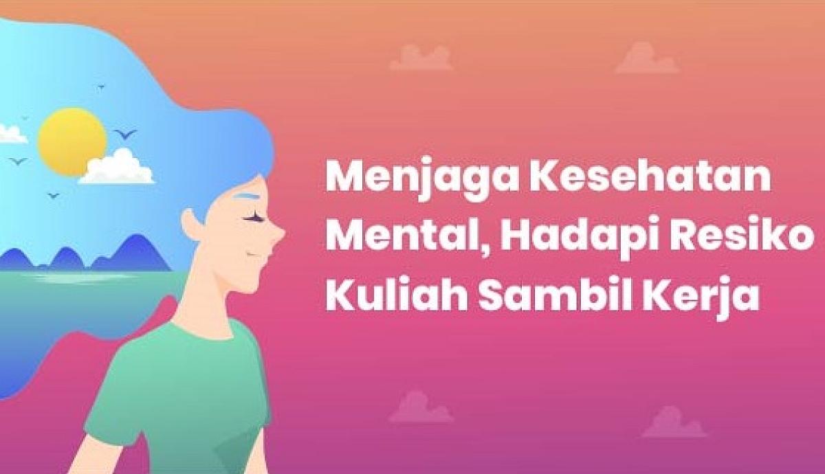 Menjaga Kesehatan Mental, Hadapi Resiko Kuliah Sambil Kerja