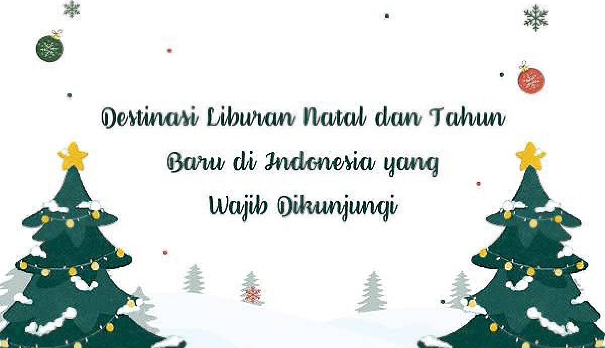 Destinasi Liburan Natal dan Tahun Baru di Indonesia yang Wajib Dikunjungi