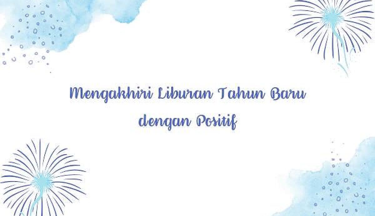 Mengakhiri Liburan Tahun Baru dengan Positif