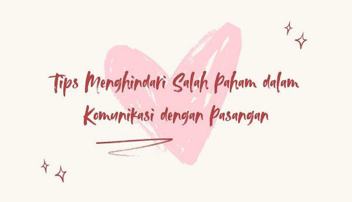 Tips Menghindari Salah Paham dalam Komunikasi dengan Pasangan