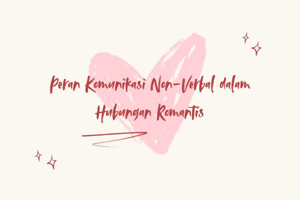 Peran Komunikasi Non-Verbal dalam Hubungan Romantis