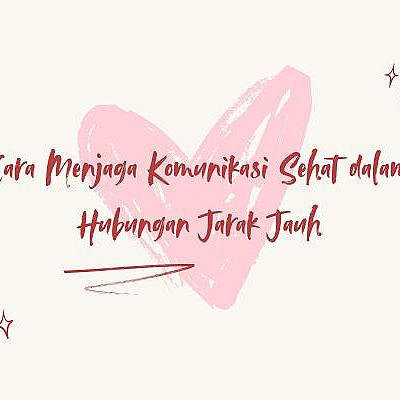 Cara Menjaga Komunikasi Sehat dalam Hubungan Jarak Jauh