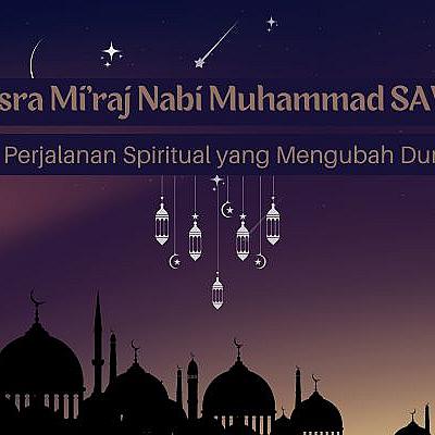 Isra Mi&rsquo;raj Nabi Muhammad SAW: Perjalanan Spiritual yang Mengubah Dunia