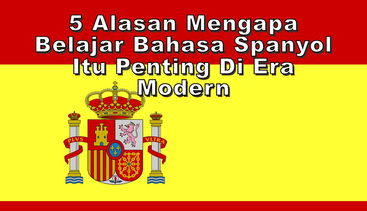 5 Alasan Mengapa Belajar Bahasa Spanyol Itu Penting di Era Modern
