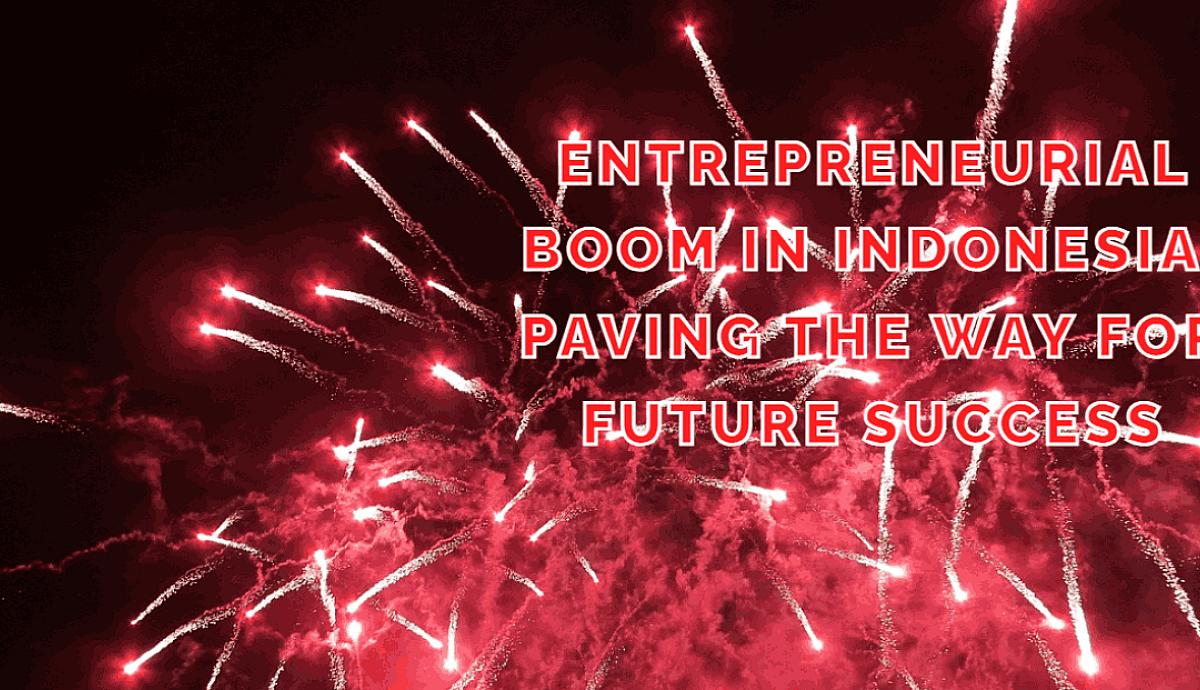 Entrepreneurial Boom in Indonesia: Paving the Way for Future Success