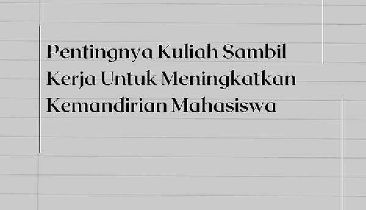 Pentingnya Kuliah Sambil Kerja Untuk Meningkatkan Kemandirian Mahasiswa