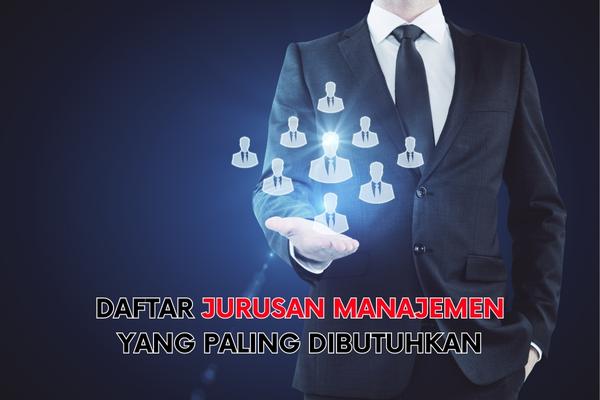 Daftar Jurusan Manajemen Yang Paling Dibutuhkan
