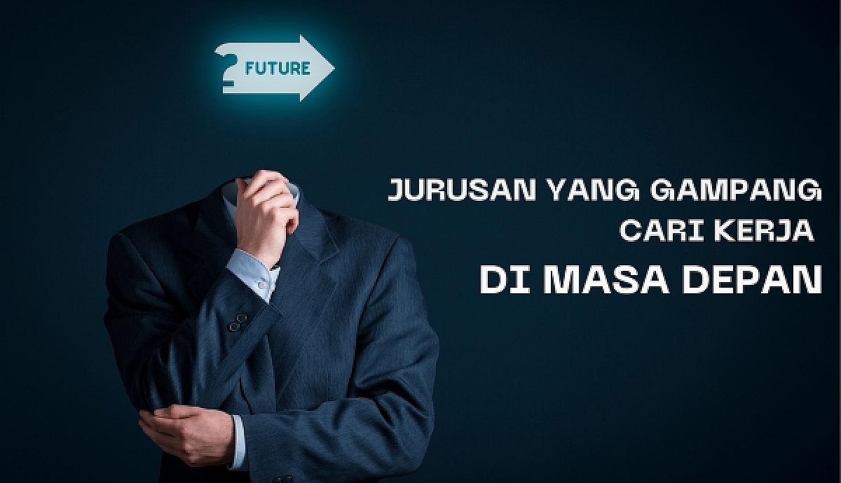 Jurusan Yang Gampang Cari Kerja Di Masa Depan