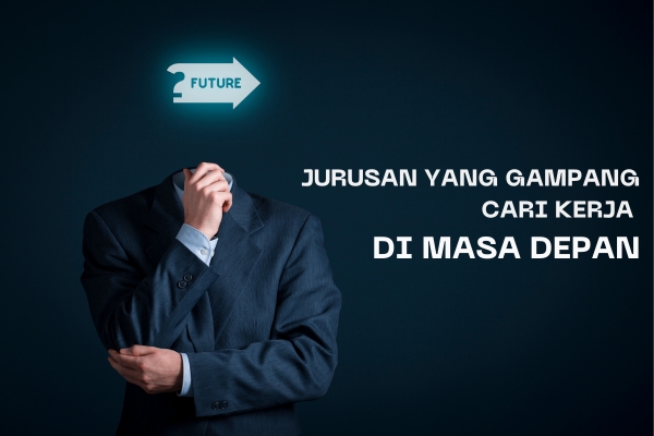 Jurusan Yang Gampang Cari Kerja Di Masa Depan