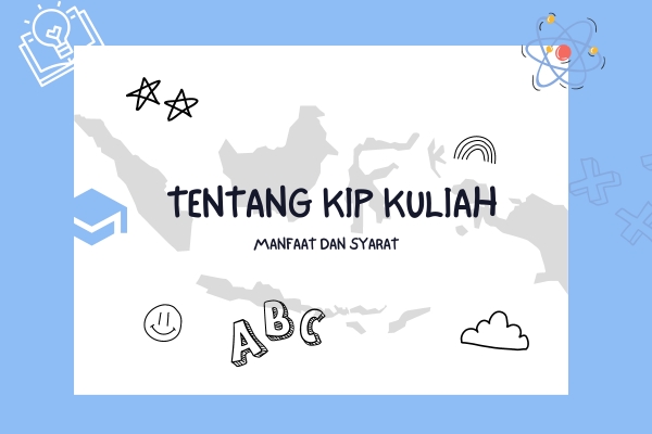 Tentang KIP Kuliah, Manfaat, dan Syarat