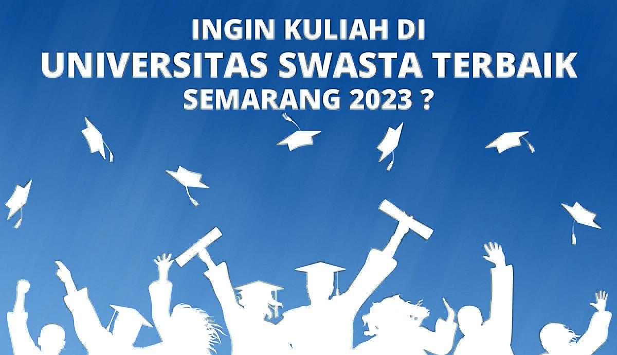 Daftar Universtas Swasta Terbaik Di Semarang 2023 Versi Unirank