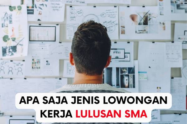 Apa Saja Jenis Lowongan Kerja untuk Lulusan SMA?