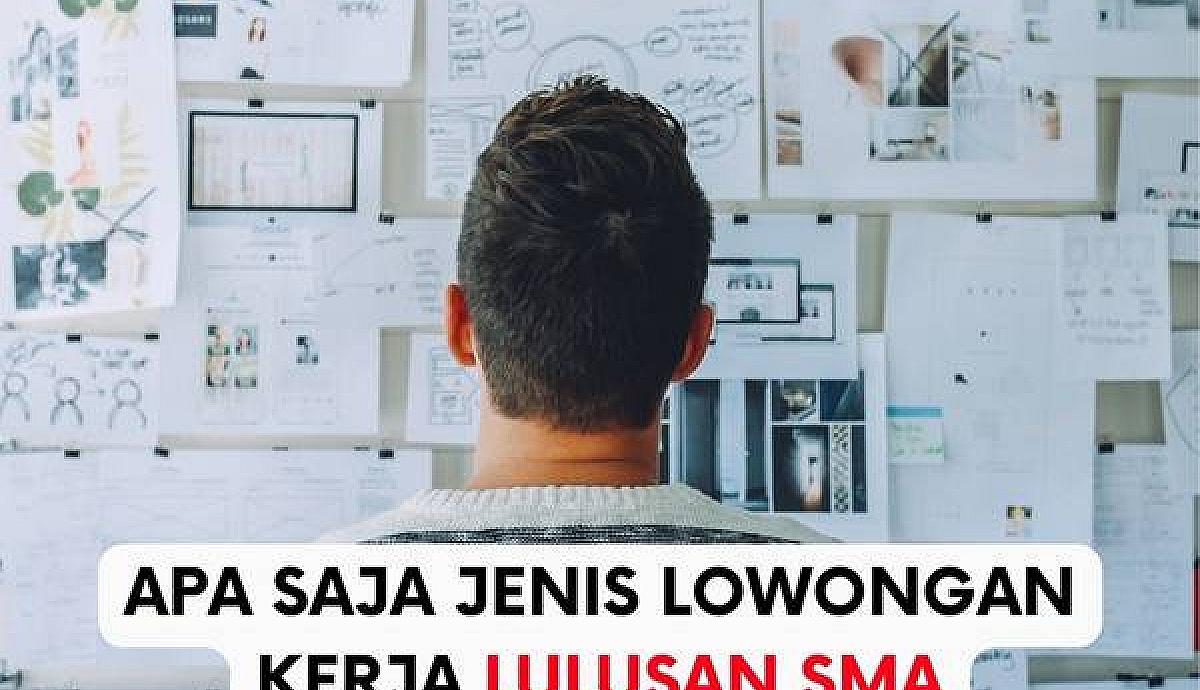 Apa Saja Jenis Lowongan Kerja untuk Lulusan SMA?