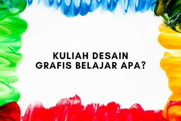 Kuliah Desain Grafis Belajar Apa?