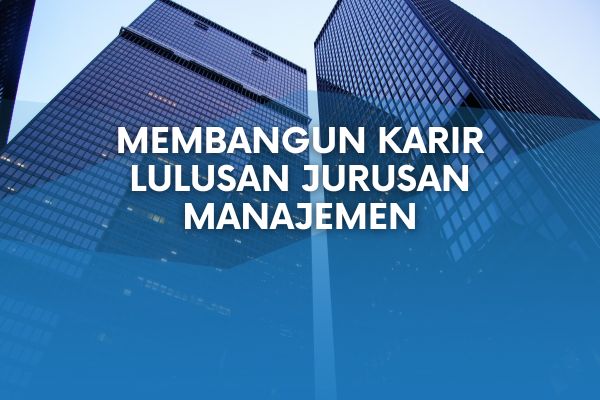Membangun Karir Lulusan Jurusan Manajemen