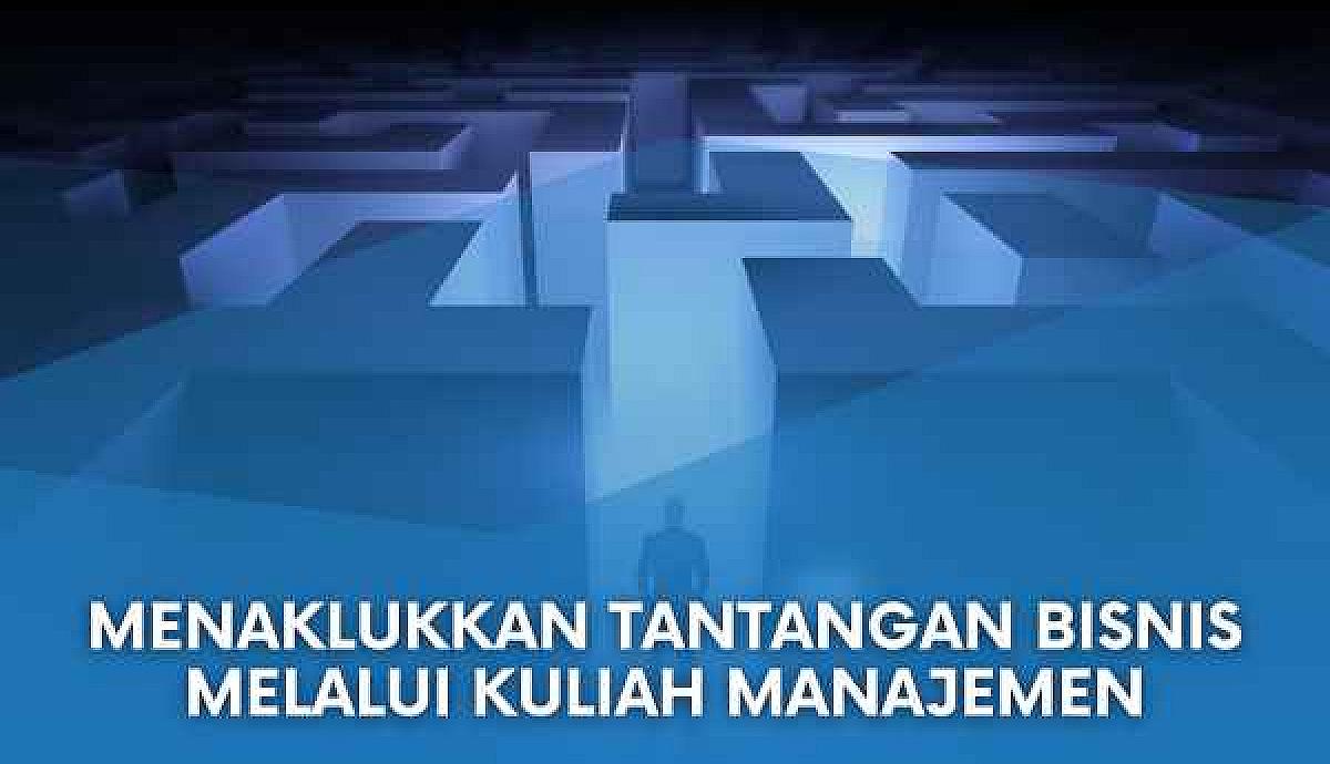 Menaklukkan tantangan bisnis Melalui Kuliah Manajemen