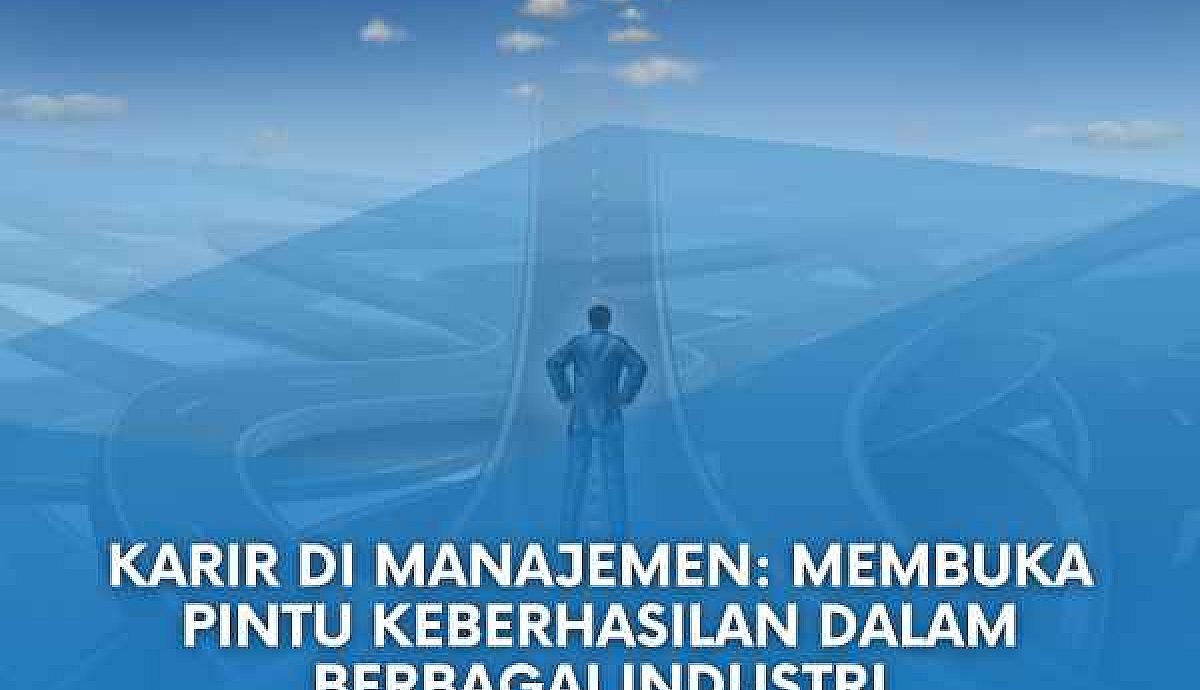 Karir di Manajemen: Membuka Pintu Keberhasilan dalam Berbagai Industri