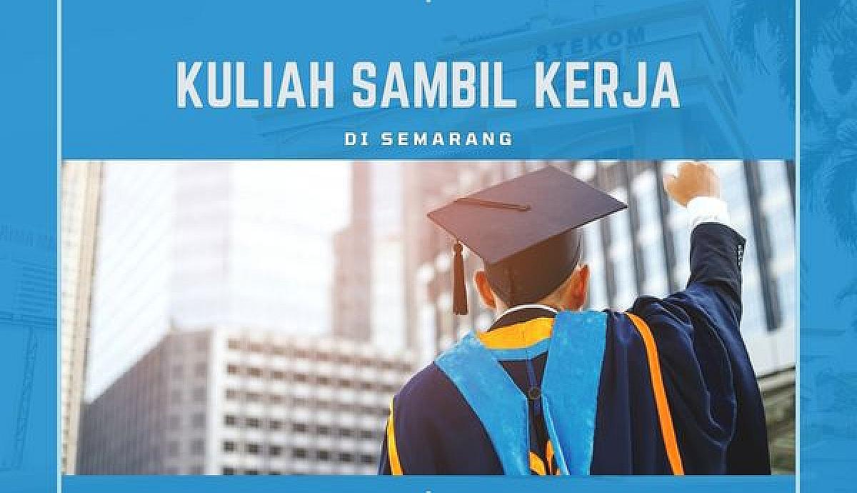 Kuliah Sambil Kerja di Semarang: Penting Harus Diketahui