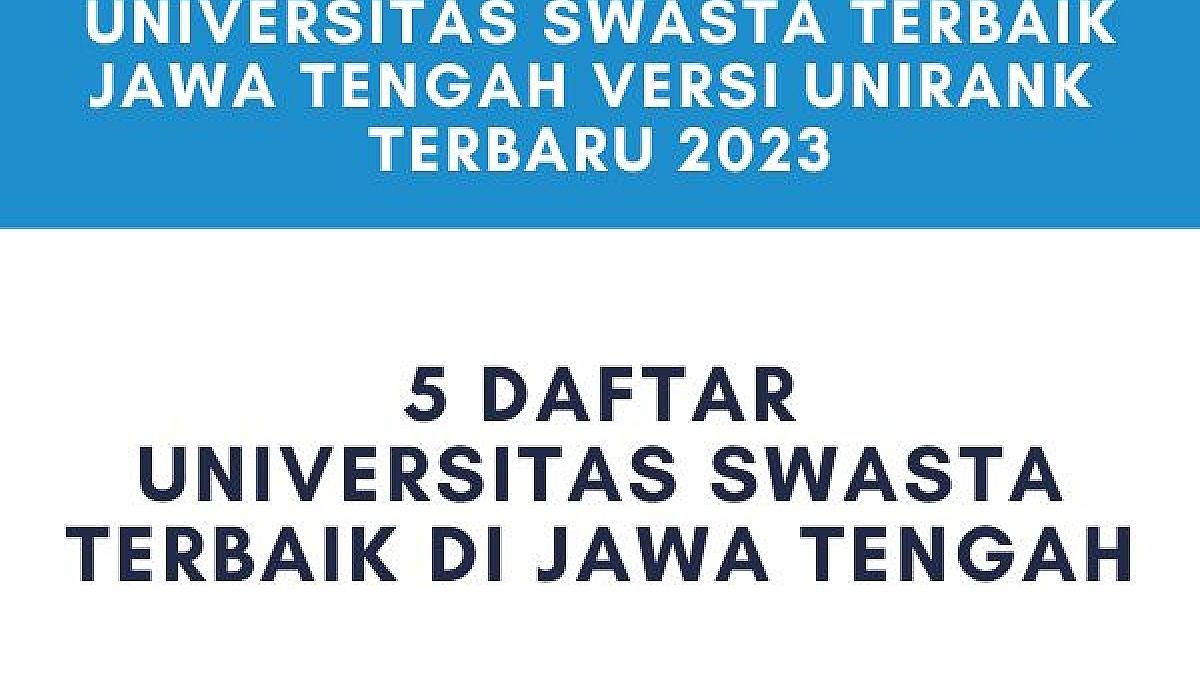 Universitas Swasta Terbaik Jawa Tengah 2023 Unirank Terbaru