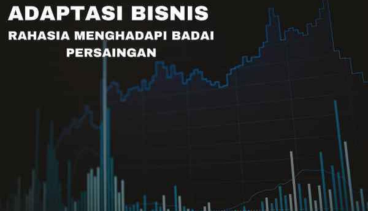 Adaptasi Bisnis: Rahasia Menghadapi Badai Persaingan