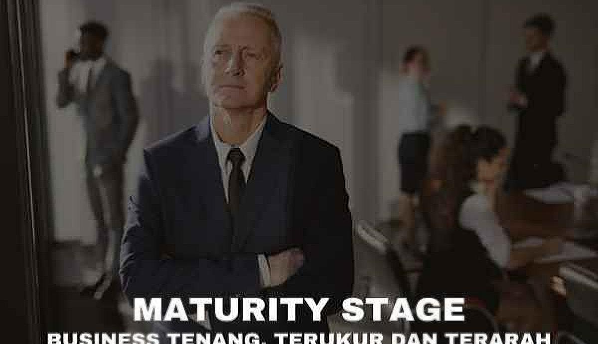 Maturity Stage Business: Tenang, Terukur, dan Terarah