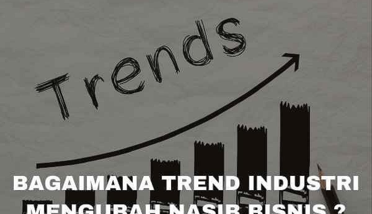 Mengungkapkan Rahasia! Bagaimana Trend Industri Mengubah Nasib Bisnis Anda