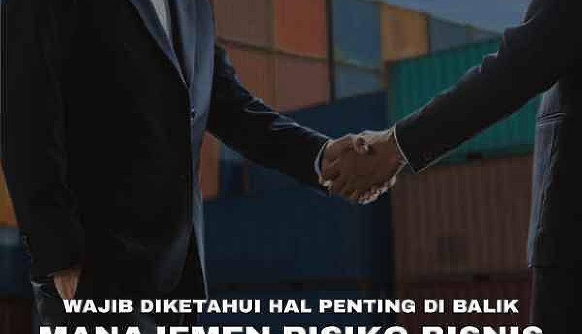 Wajib Diketahui Hal Penting di Balik Manajemen Risiko Bisnis