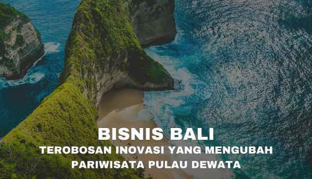 Bisnis Bali: Terobosan Inovasi yang Mengubah Pariwisata Pulau Dewata