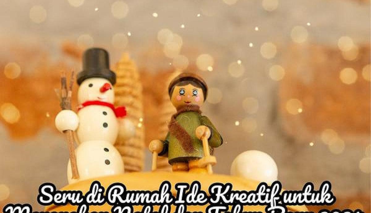Seru di Rumah Ide Kreatif untuk Merayakan Natal dan Tahun Baru 2024