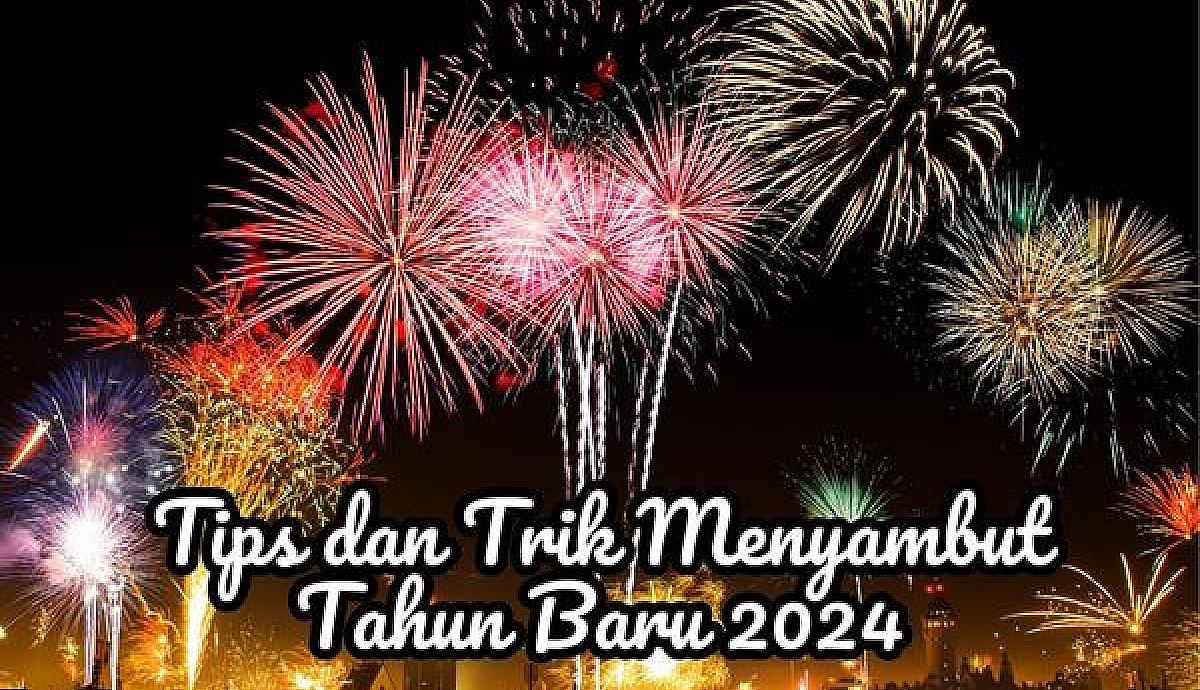Tips dan Trik Menyambut Tahun Baru 2024
