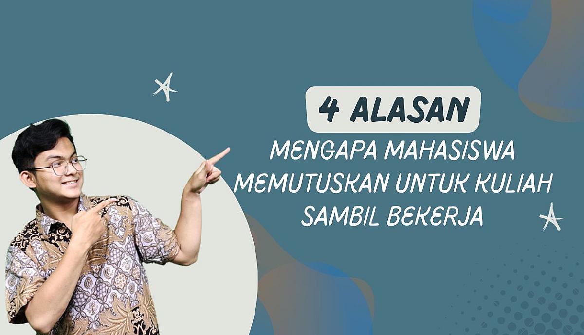 4 Alasan Mengapa Mahasiswa Memutuskan Untuk Kuliah Sambil Bekerja