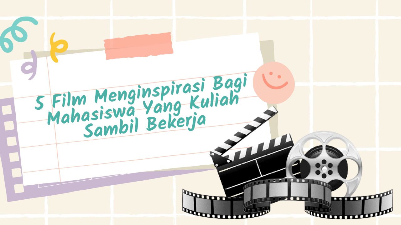 5 Film Menginspirasi Bagi Mahasiswa Yang Kuliah Sambil Bekerja