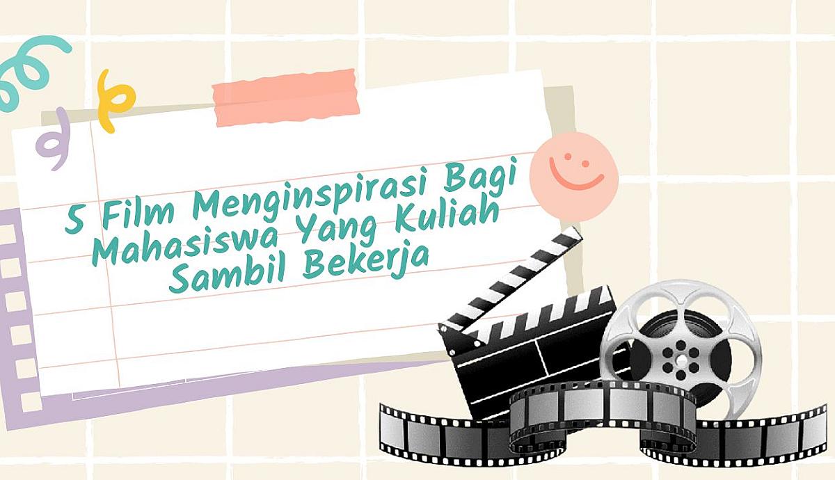 5 Film Menginspirasi Bagi Mahasiswa Yang Kuliah Sambil Bekerja