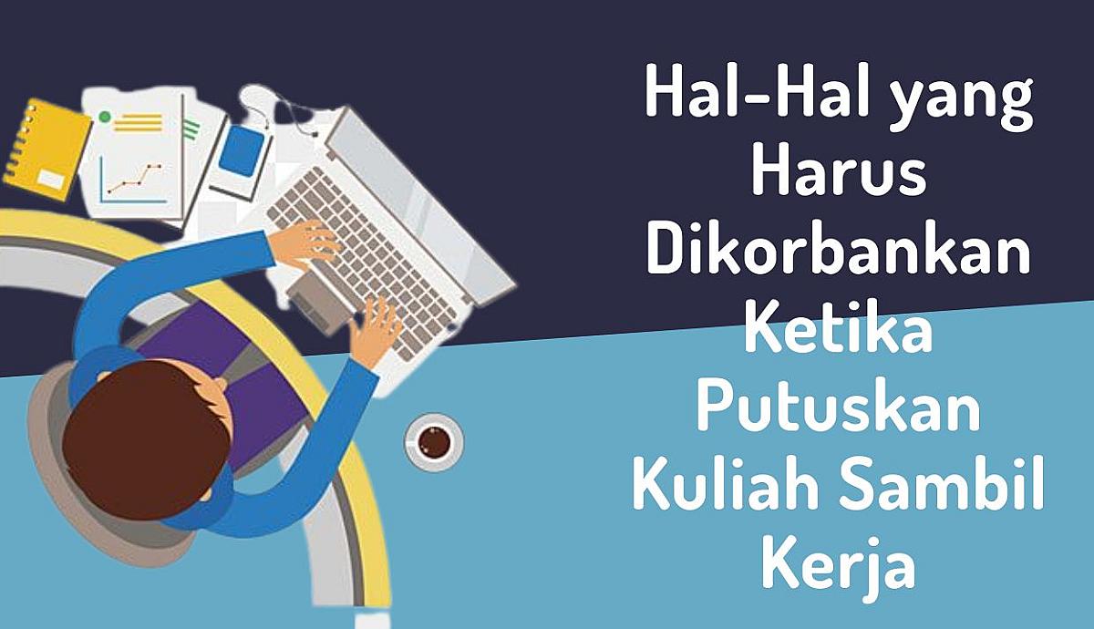 Hal-Hal yang Harus Dikorbankan Ketika Putuskan Kuliah Sambil Kerja