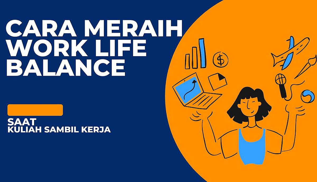 Cara Meraih Work Life Balance Kuliah Sambil Kerja
