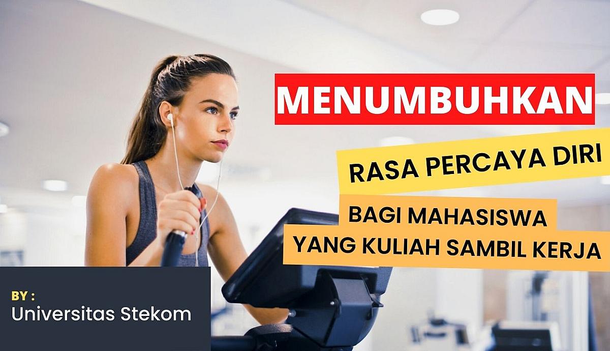 Menumbuhkan Rasa Percaya Diri Bagi Mahasiswa yang Kuliah Sambil Kerja