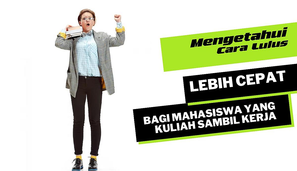 Mengetahui Cara Lulus Lebih Cepat Bagi Mahasiswa yang Kuliah Sambil Kerja