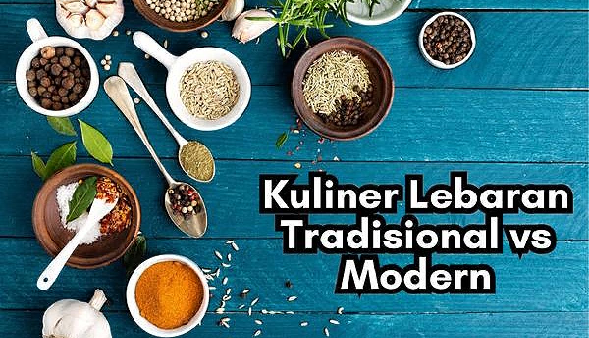 Kuliner Lebaran Tradisional vs Modern